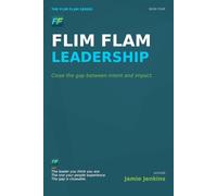 Flim Flam Leadership: Close the gap between intent and impact. (Flim Flam Series)