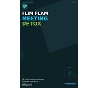 Flim Flam Meeting Detox: How to Redesign the Conversations That Drive Real Progress (Flim Flam Series)