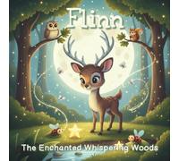 Flinn - The Enchanted Whispering Woods: A Soothing Journey to Dreamland (Flinn A Soothing Journey to Dreamland | Bedtime Stories | Early Readers | Ages 2-6)