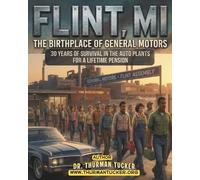 Flint, MI: The Birthplace of General Motors: 30 Years of Survival in the Auto Plants for a Lifetime Pension