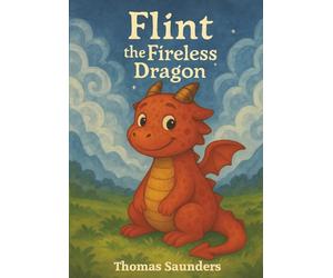 Flint the Fireless Dragon: A story about courage, kindness, and celebrating differences (Ages 4-7) (Calm & Kind Tales)