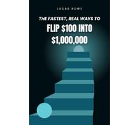 Flip $100 into $1,000,000: The Fastest Real Ways to Turn $100 Into Financial Freedom