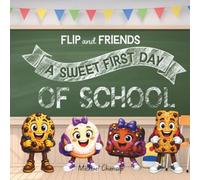 Flip and Friends - A Sweet First Day of School: A Back-to-School Story About First Day Jitters, Courage, and Confidence for Kids Ages 3-8