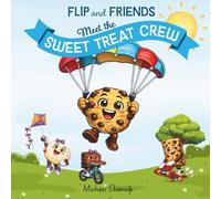 Flip and Friends - Meet the Sweet Treat Crew: A Sweet Story About Being Yourself and Discovering Your Strengths for Kids Ages 3-8