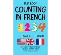 Flip Book Counting in French - English-French: 200 basic words and phrases to count better in French (Flip Book French Words)