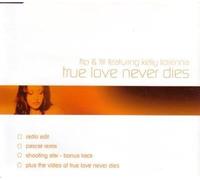 Flip & Fill Ft Kelly Llorenna - True Love Never Dies/....