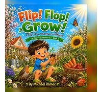 Flip! Flop! Grow!: A Flip-Flop Adventure in Rhyme: 2 (FLIP! FLOP! GO! A Flip Flop Adventure Series)
