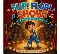 Flip! Flop! SHOW!: The Flip Flop Adventure Series ~ Book 3