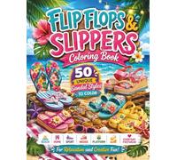 Flip Flops & Slippers Coloring Book: 50 Unique Sandal Styles to Color - Beach, Home, Sport, Wedge, Platform & Everyday Footwear for Relaxation and Creative Fun