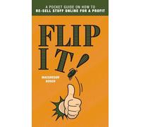 Flip It!: A Pocket Guide on How to Re-Sell Stuff Online for a Profit