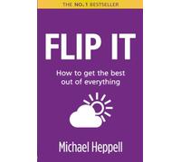 Flip It: How to get the best out of everything (2nd Edition)