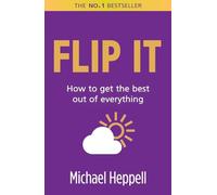 Flip It: How to get the best out of everything (2nd Edition)