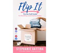 Flip It: The No-Fluff Guide to Reselling Used Items Online