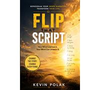 FLIP THAT SCRIPT: Your Mind Learned It. Your Mind Can Unlearn It.