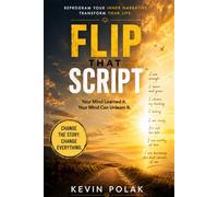 FLIP THAT SCRIPT: Your Mind Learned It. Your Mind Can Unlearn It.