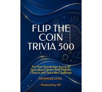 FLIP THE COIN TRIVIA 500: Test Your Knowledge Across 10 Specialized Niches With Half the Choices and Twice the Challenge (Psychometric Tests, Games, Trivia & Entertainment)