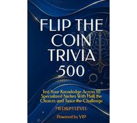 FLIP THE COIN TRIVIA 500: Test Your Knowledge Across 10 Specialized Niches With Half the Choices and Twice the Challenge (Psychometric Tests, Games, Trivia & Entertainment)