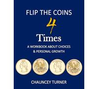 FLIP THE COINS 4 TIMES: A WORKBOOK ABOUT CHOICES AND PERSONAL GROWTH