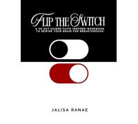Flip The Switch: A 90 Day Guided Faith Inspired Workbook To Rewire Your Brain For Breakthrough