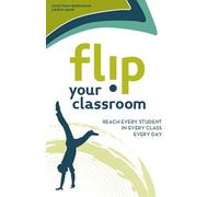 Flip Your Classroom: Reach Every Student in Every Class Every Day