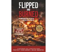 Flipped and Burned: The Homebuilding Traps That Cost Me Thousands - and How You Can Avoid Them