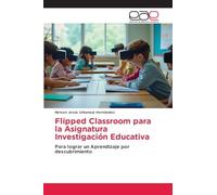 Flipped Classroom para la Asignatura Investigación Educativa: Para lograr un Aprendizaje por descubrimiento