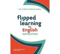 Flipped Learning for English Instruction (The Flipped Learning Series)