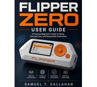 Flipper Zero User Guide: A Practical Beginner’s Guide to Setup, Everyday Use, and Responsible Exploration
