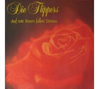 FLIPPERS - Auf rote Rosen fallen Tränen / 270.01.015