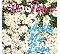 Flippers,die - Hello My Love [Import]