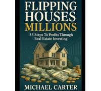 Flipping Houses: 33 Steps to Profits Through Real Estate Investing