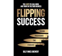 Flipping Success: The 4 Keys to Lead, Grow, and Thrive in the Food Business