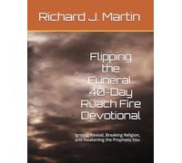 Flipping the Funeral: 40-Day Ruach Fire Devotional: Igniting Revival, Breaking Religion, and Awakening the Prophetic You (RUACH REVOLUTION 2026 Series)