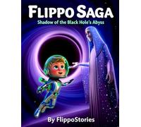 Flippo Saga: Shadow of the Black Hole's Abyss: FlippoStories | children's books | space adventure | gift for a child | space hero | book series | (Flippo Saga: Space Adventure)