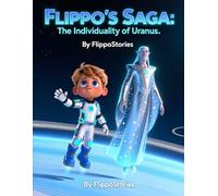 Flippo's Saga: The Individuality of Uranus: FlippoStories | children's books | space adventure | gift for a child | space hero | book series | (Flippo Saga: Space Adventure)
