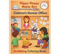 Flippy-Floppy Mopsy-Boo Children's Dentist Office Scribbling Coloring Book Kids 1-3: A First Art Activity Adventure for Toddlers at the Dentist's Office