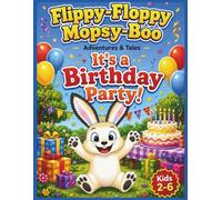 Flippy-Floppy Mopsy-Boo: It's a Birthday Party! Adventures & Tales: Fiction Picture Book About Birthdays, Friendship, and Celebration Fun for Kids