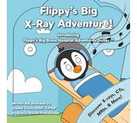 Flippy's Big X-Ray Adventure!: A Children’s Book About X-Rays, MRIs, and Medical Scans (Flippy's Big Brave Hospital Adventures)