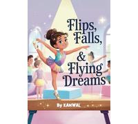 Flips, Falls & Flying Dreams: An Uplifting Gymnastics Story of Courage, Confidence, and Sparkle for Young Girls (The Flip Sisters: A Gymnastics Adventure Series for Girls (Ages 6-8))