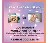 Flirt or Dare Game Book: 200 Seductive “Would You Rather?” Challenges for Couples to Spice Up Their Relationship - Tempt or Tease for Playful Lovers -
