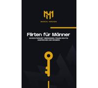 Flirten für Männer: Schüchternheit überwinden, Frauen richtig ansprechen und erobern
