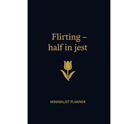 Flirting - Half In Jest: MINIMALIST PLANNER Undated Daily Organizer with 160 Pages, To-Do Lists and Notes | Simple & Clean Design for Maximum Focus