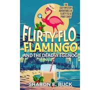 Flirty Flo Flamingo and the Deadly Eggnog: The Cozy Mystery Adventures of Flirty Flo and Pinky Sway
