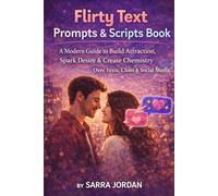 Flirty Text Prompts & Scripts Book: A Modern Guide to Build Attraction, Spark Desire & Create Chemistry Over Texts, Chats & Social Media