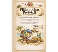 Flitterwochen-Protokoll - Das Anti-Pinterest-Flitterbuch: Ein offiziell inoffizielles Dokument zur Sicherung der ehelichen Harmonie