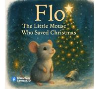 Flo: The Little Mouse Who Saved Christmas