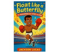 Float Like a Butterfly: The Muhammad Ali Story for Kids
