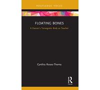 Floating Bones: A Dancer’s Tensegretic Body as Teacher