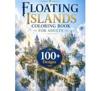 Floating Islands Coloring Book for Adults: 100+ Floating Islands, Sky Castles, Hanging Gardens, Cloud Villages, Magical Bridges & Fantasy Worlds for ... Escape (The Fantasy Architecture Collection)