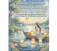 Floating Lanterns: A tranquil Coloring Journal for Adults: A relaxing escape into Nature's Beauty with intricate designs for mindfulness and creativity. (Sky & Serenity Coloring Collection)